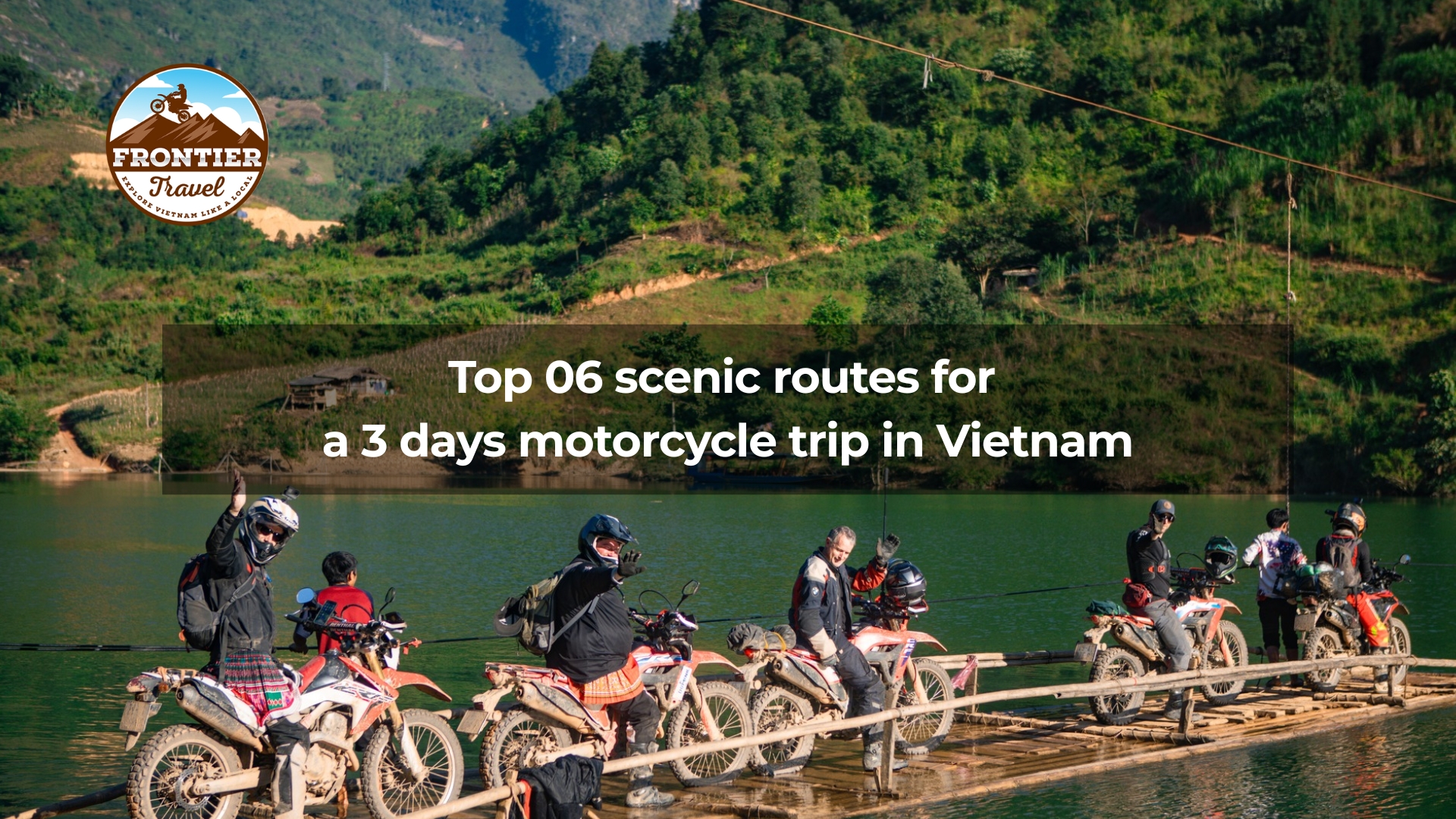 Top 06 scenic routes for  a 3 days motorcycle trip in Vietnam